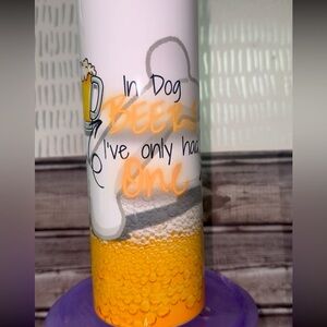 “ In dog BEERS I’ve only had ONE” Tumbler